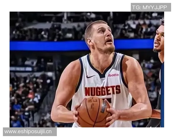 约基奇下半场状态低迷投篮命中率惨淡三分球更是颗粒无收