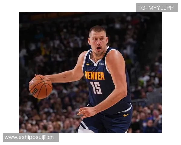 约基奇轻松砍下33分15板16助展现超凡实力媒体人称其表现令人惊叹